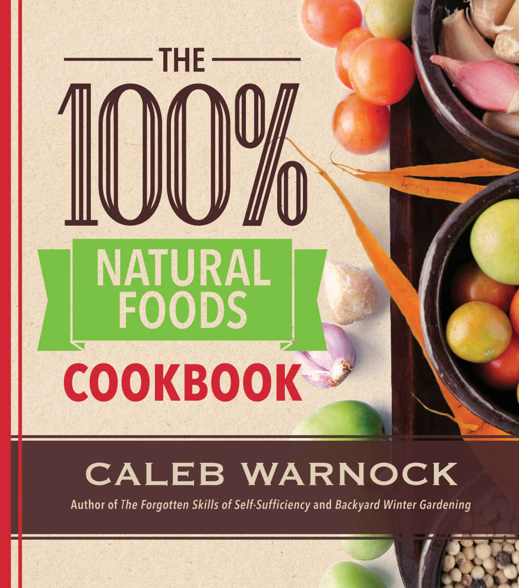 The 100 Percent Natural Foods Cookbook Caleb Warnock
