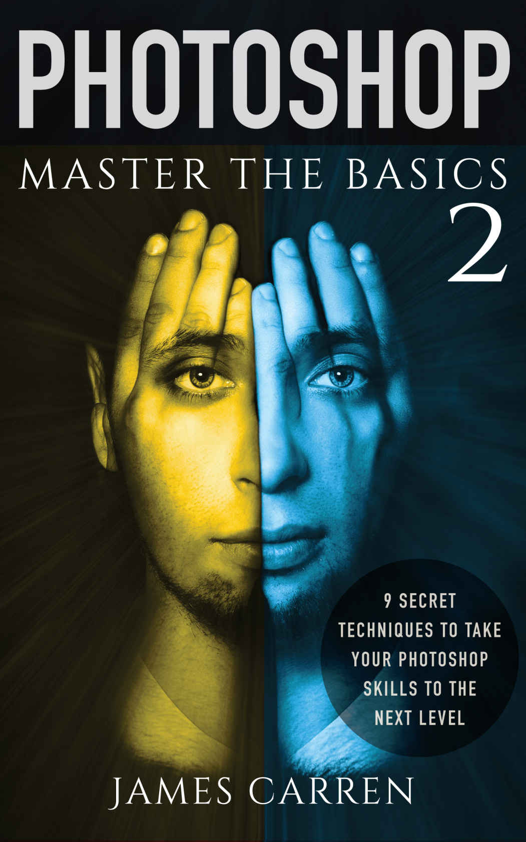 Photoshop Master The Basics Of Photoshop 2 9 Secret Techniques To Take Your Photoshop Skills To The Next Level Photoshop Photoshop Cc Photoshop Cs6 Photography Digital Photography James Carren