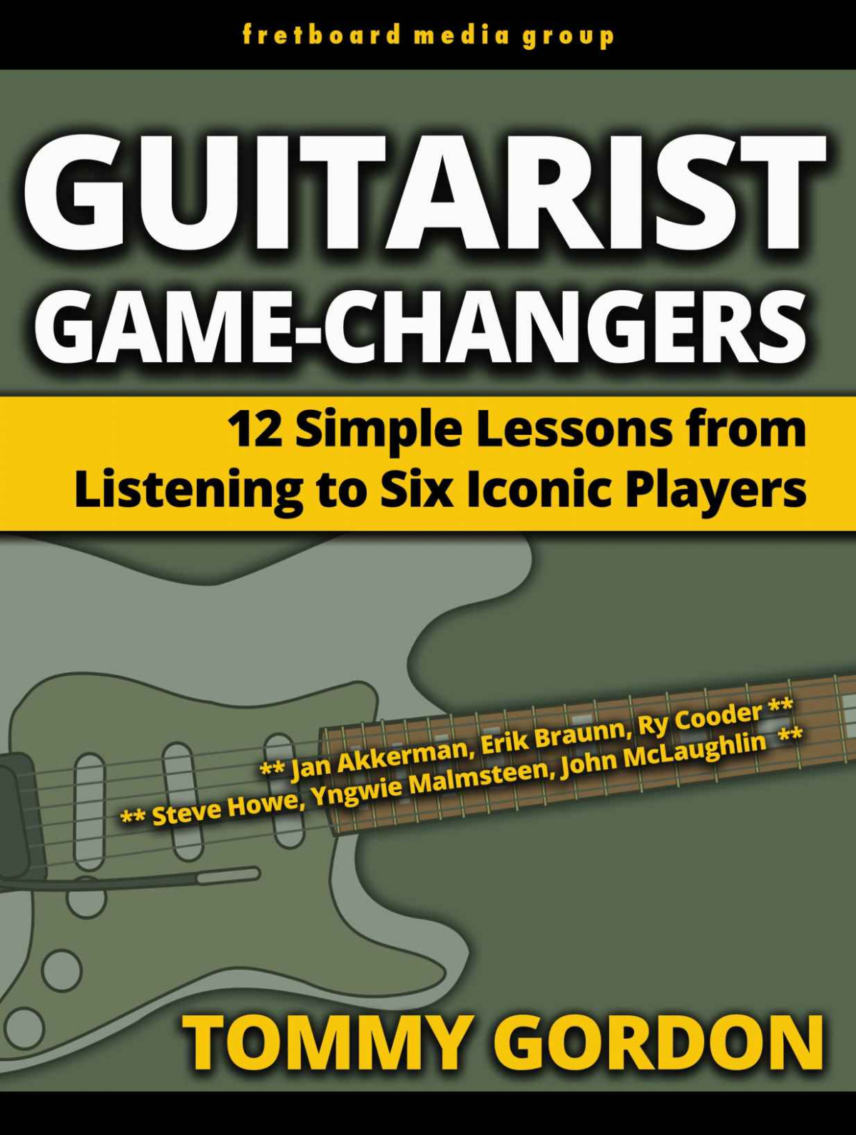 Guitarist Gamechangers 12 Simple Lessons From Listening To Six Iconic Players Akkerman Braunn Cooder Howe Malmsteen Mclaughlin Tommy Gordon