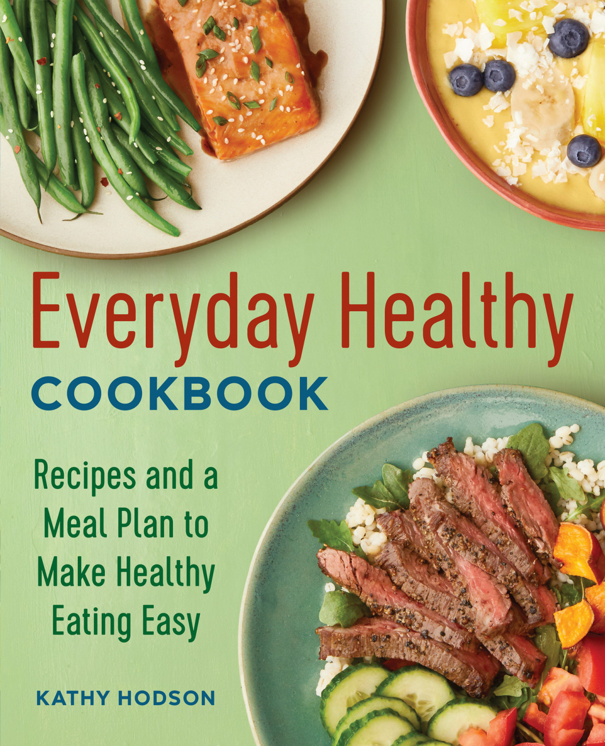 Everyday Healthy Cookbook Recipes And A Meal Plan To Make Healthy Eating Easy Hodson