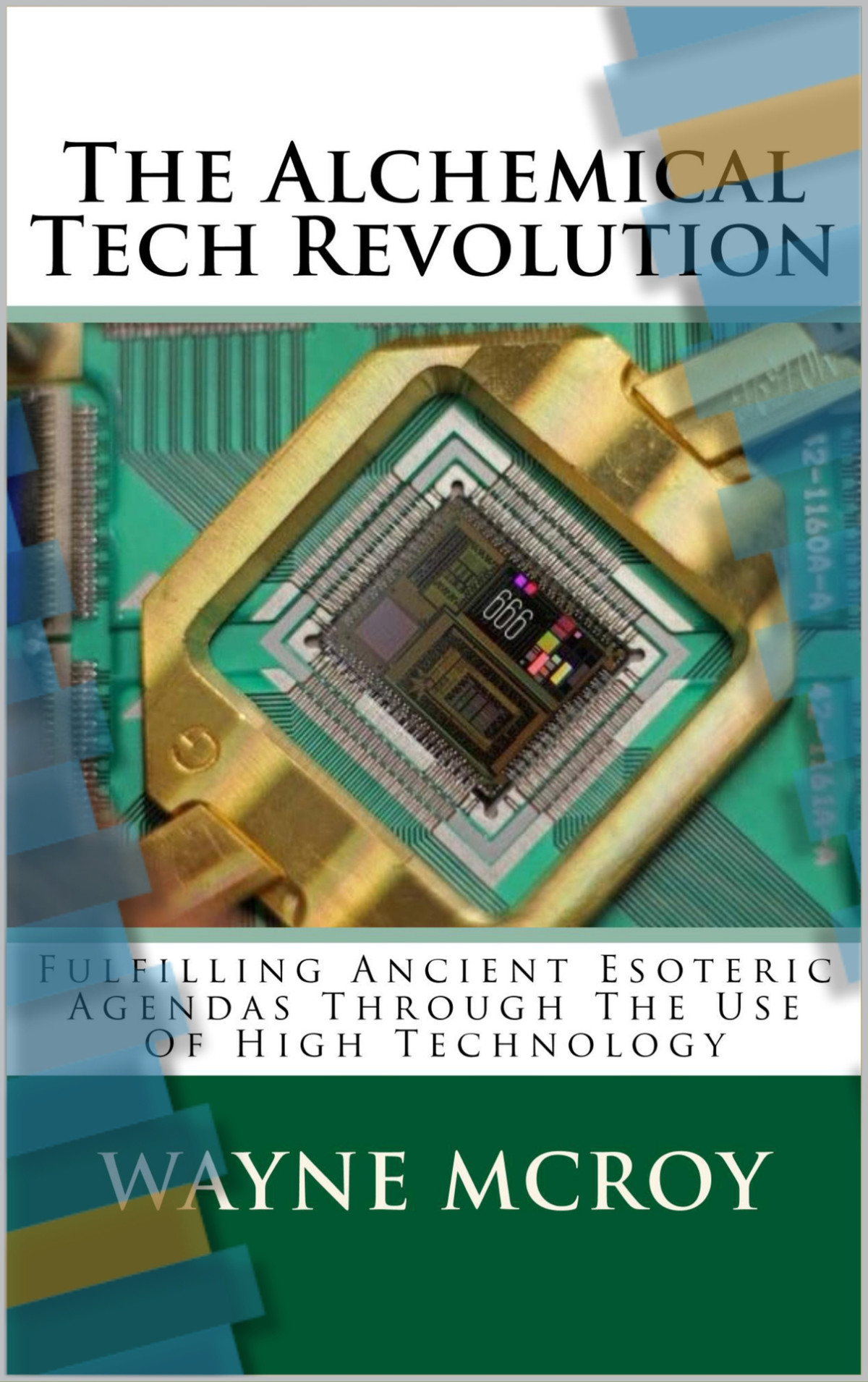 The Alchemical Tech Revolution Fulfilling Ancient Esoteric Agendas Through The Use Of High Technology Mcroy