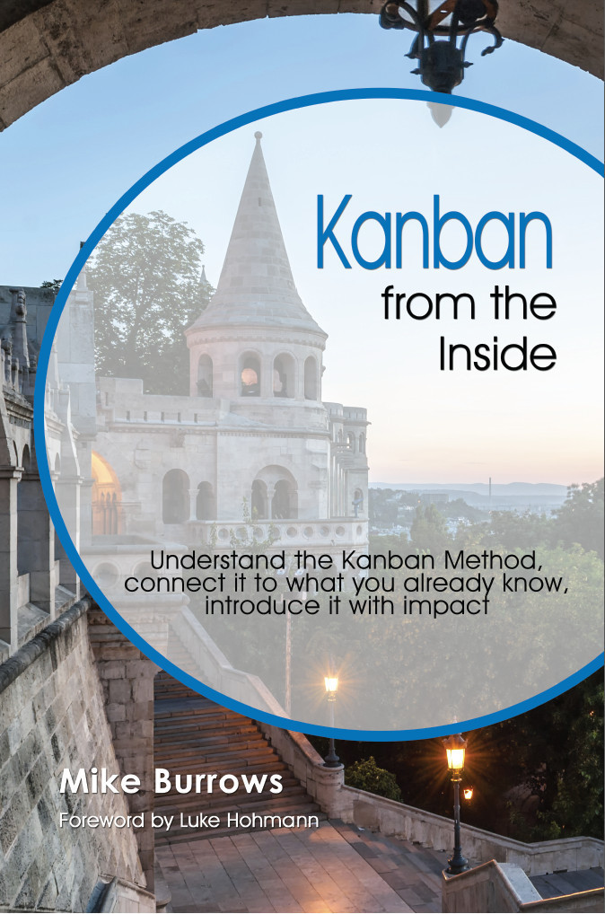 Kanban From The Inside Understand The Kanban Method Connect It To What You Already Know Introduce It With Impact Burrows