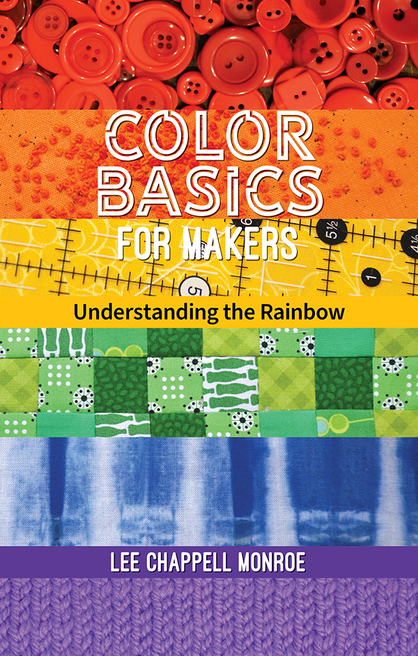 Color Basics For Makers Understanding The Rainbow 1st Edition Lee Chappell Monroe