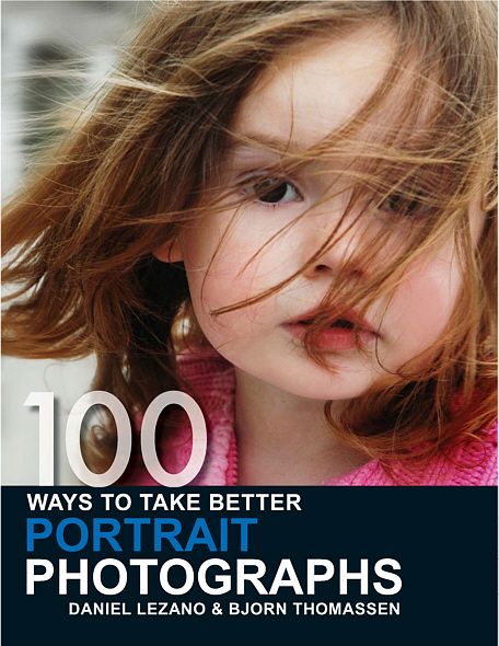 100 Ways To Take Better Portrait Photographs Bjorn Thomassen Daniel Lezano