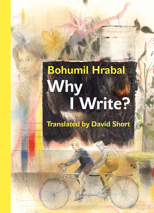 Why I Write And Other Early Prose Pieces Hrabal Bohumil