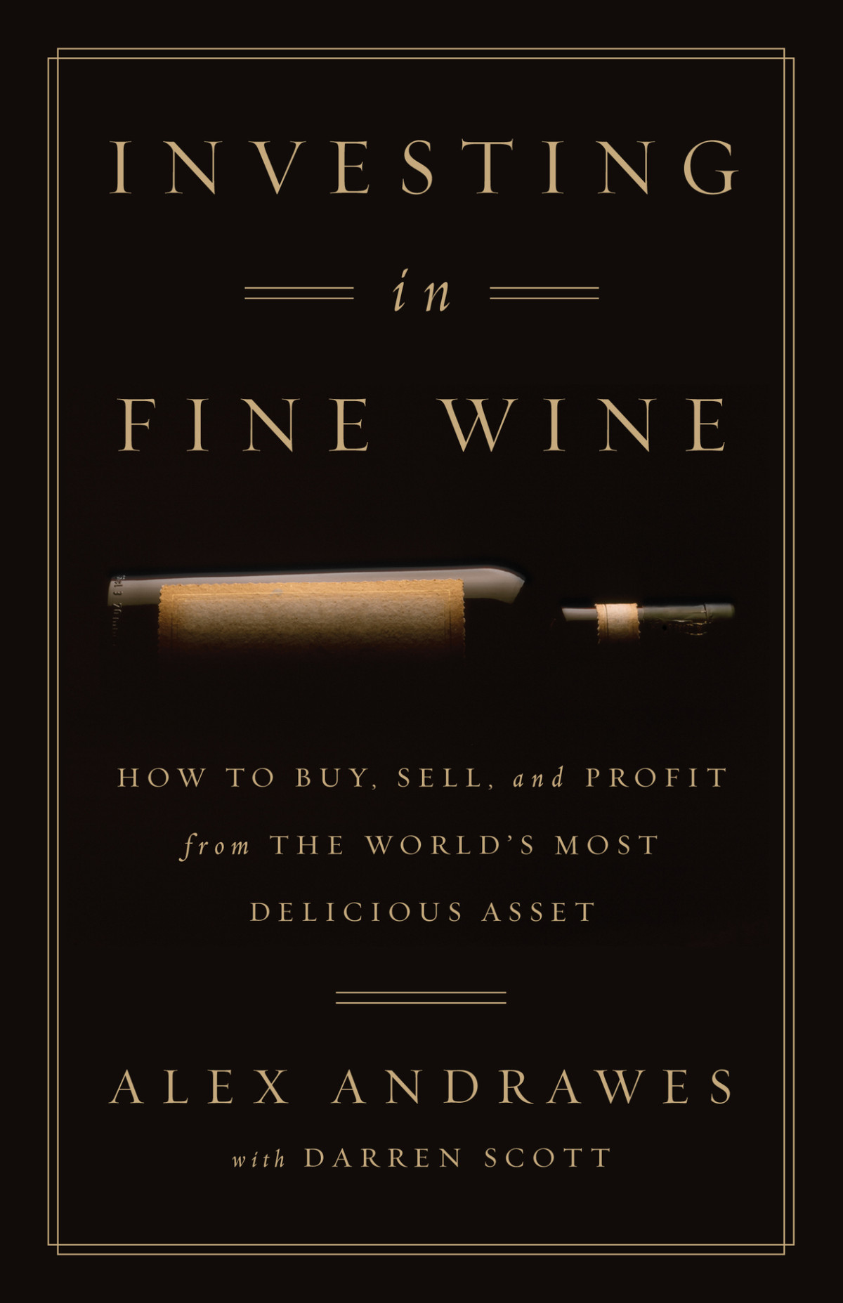 Investing In Fine Wine How To Buy Sell And Profit From The Worlds Most Delicious Asset Andrawes