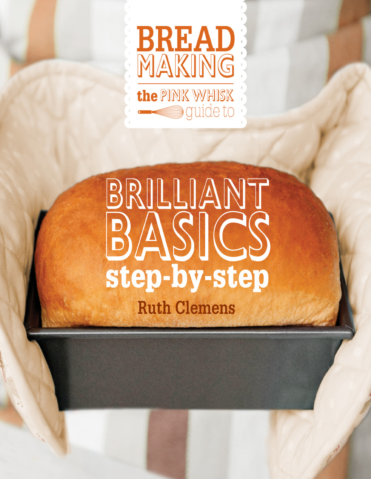 The Pink Whisk Guide To Bread Making Ruth Clemens
