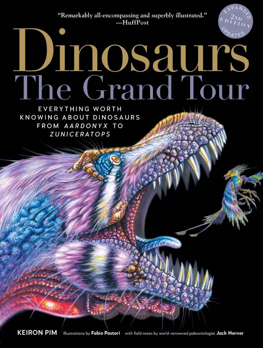 Dinosaursthe Grand Tour Second Edition Everything Worth Knowing About Dinosaurs From Aardonyx To Zuniceratops Keiron Pim
