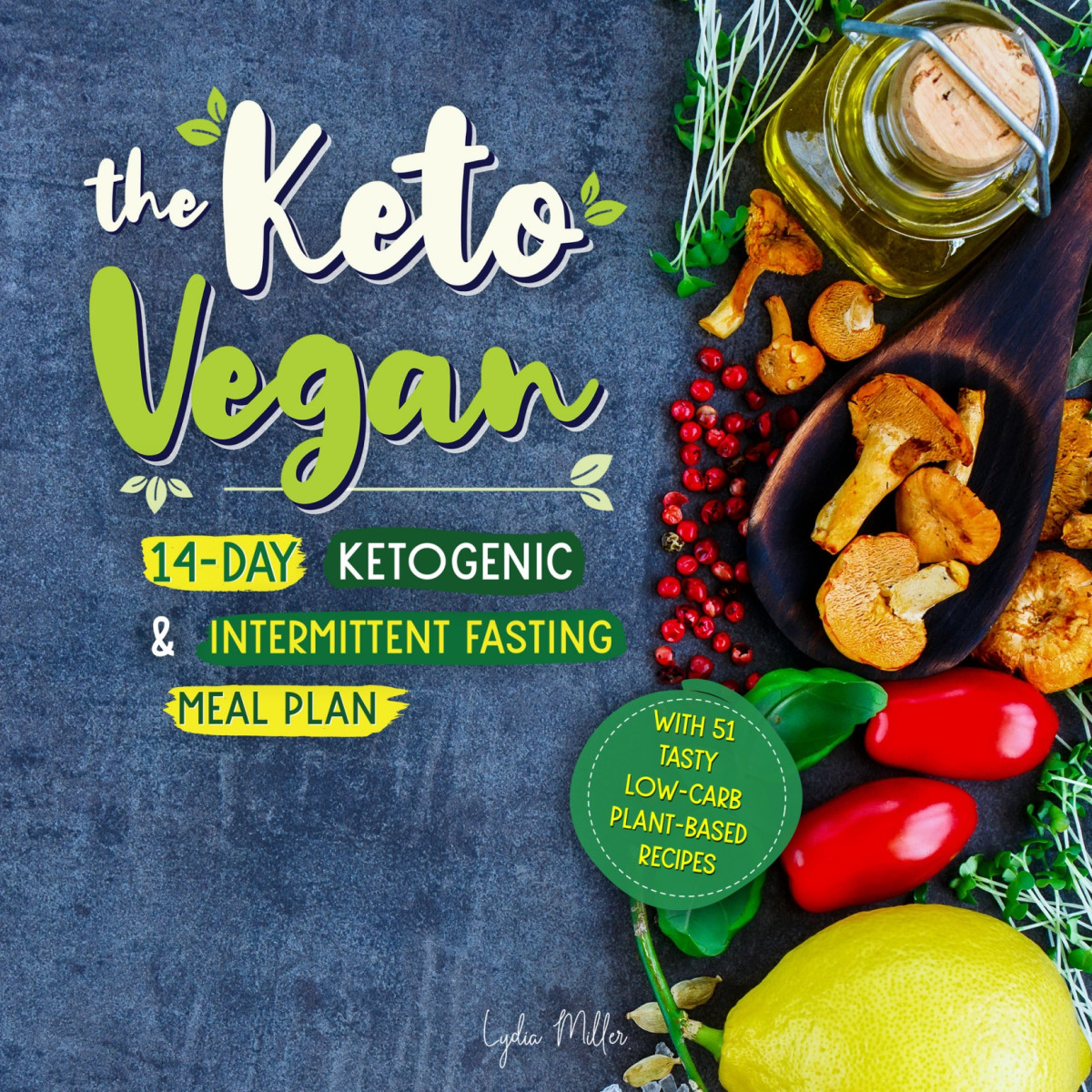 The Keto Vegan 14day Ketogenic Intermittent Fasting Meal Plan With 51 Tasty Lowcarb Plantbased Recipes The Carbless Cook Book 7 Lydia Miller