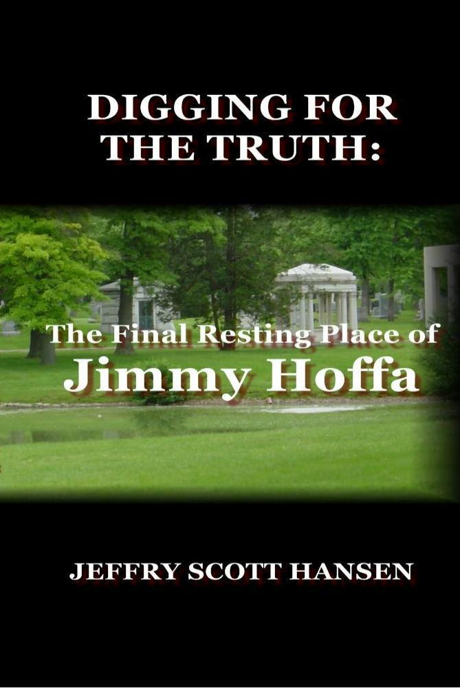 Digging For The Truth The Final Resting Place Of Jimmy Hoffa Hansen