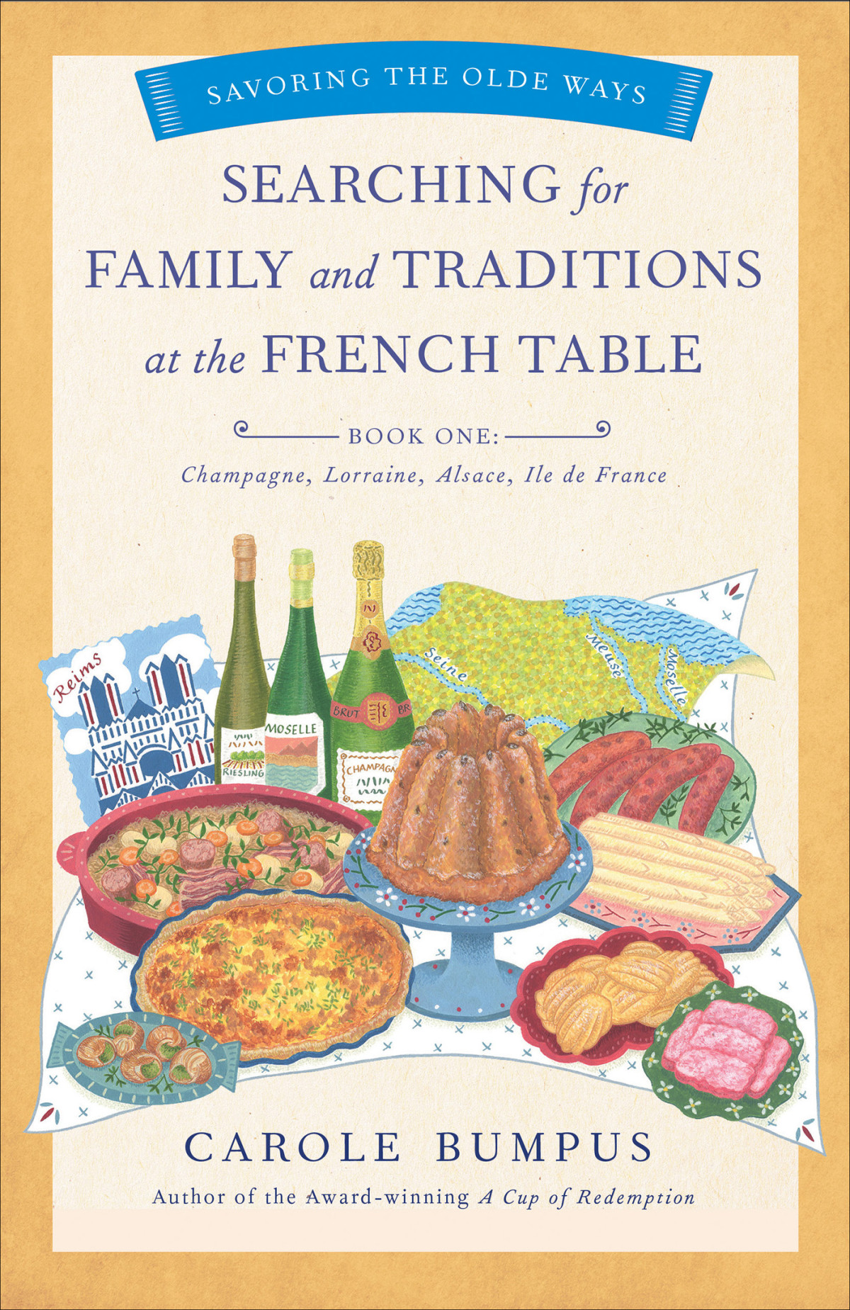 Searching For Family And Traditions At The French Table Book One Champagne Alsace Lorraine And Paris Regions Carole Bumpus