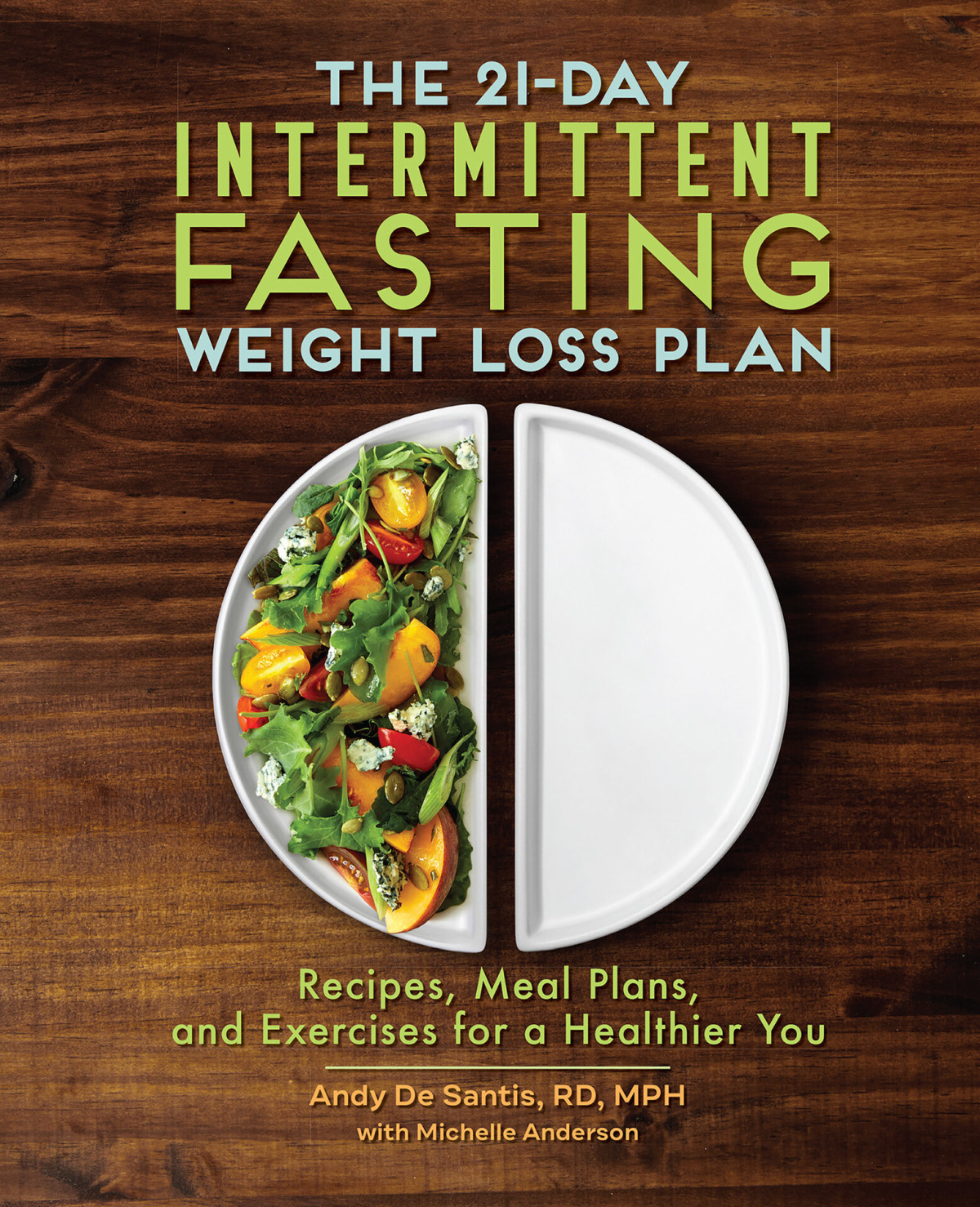 The 21day Intermittent Fasting Weight Loss Plan Recipes Meal Plans And Exercises For A Healthier You Anderson