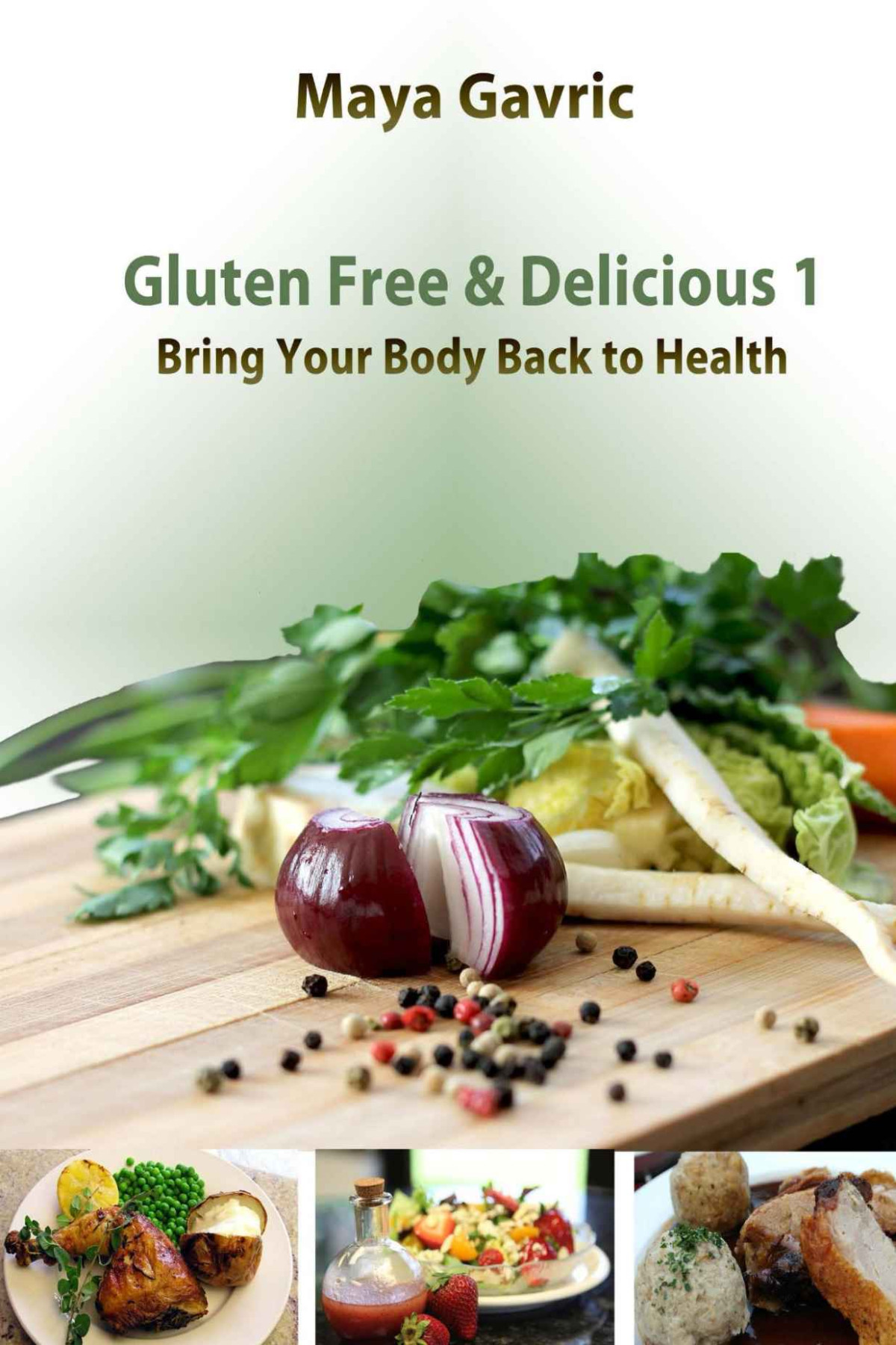 Gluten Free Delicious 1 Bring Your Body Back To Health Maya Gavric