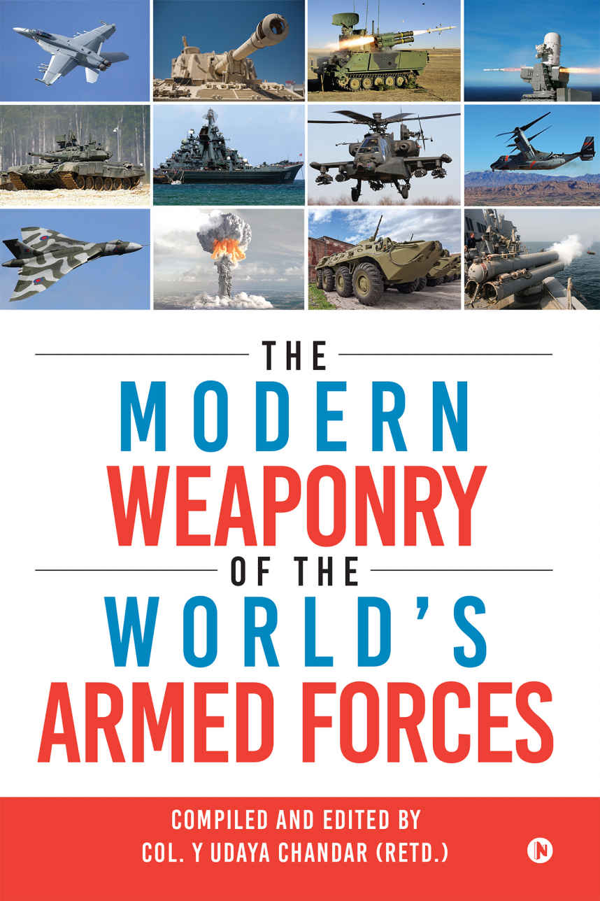 The Modern Weaponry Of The Worlds Armed Forces Col Y Udaya Chandar Retd