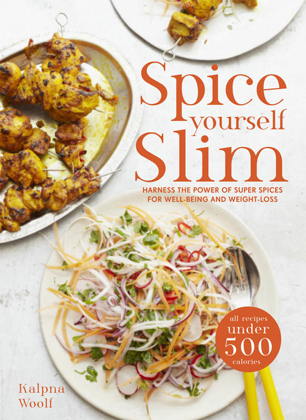 Spice Yourself Slim Harness The Power Of Spices For Health Wellbeing And Weightloss Kalpna Woolf