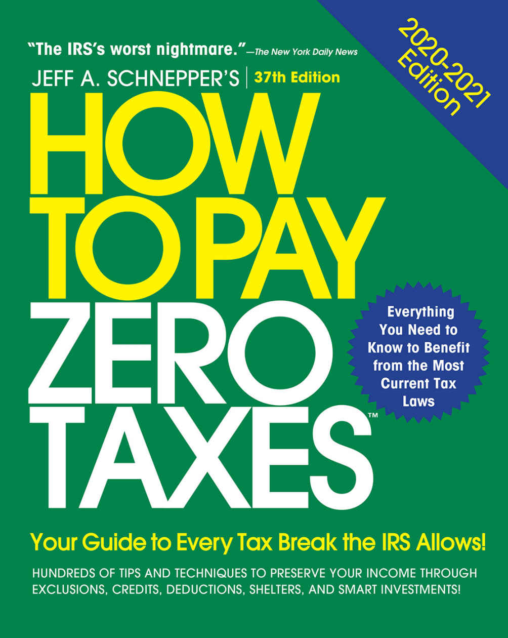 How To Pay Zero Taxes 20202021 Your Guide To Every Tax Break The Irs Allows Jeff A Schnepper
