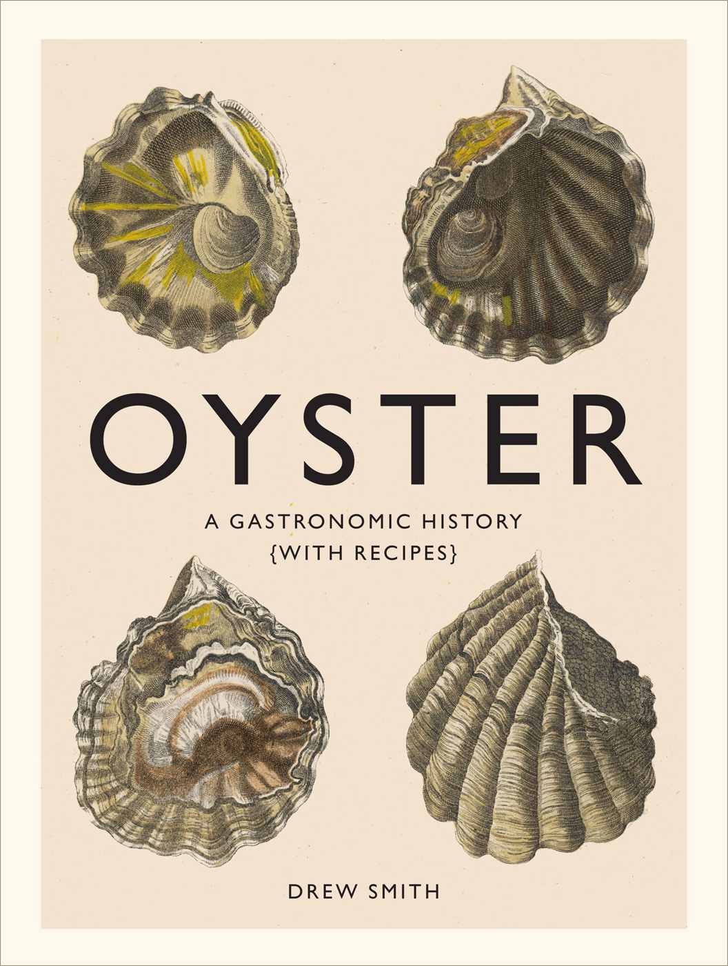 Oyster A Gastronomic History With Recipes Drew Smith