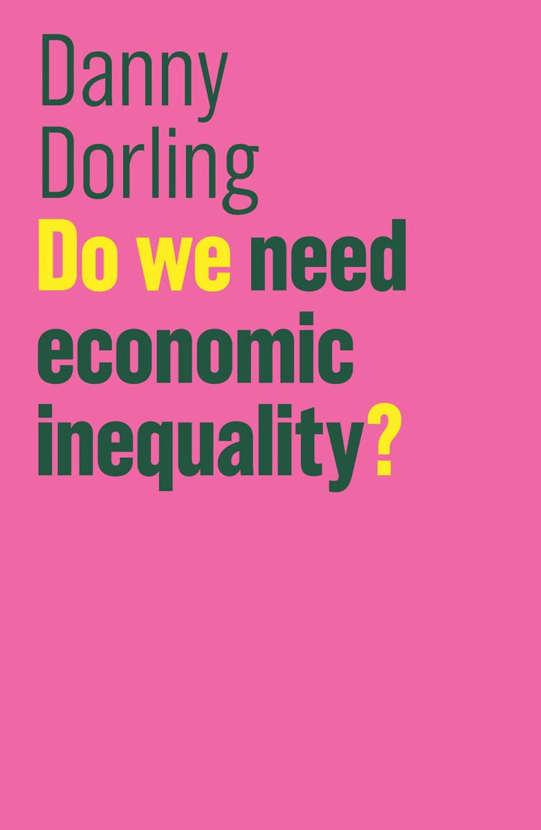 Do We Need Economic Inequality Danny Dorling
