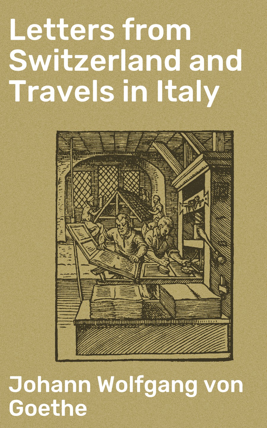 Letters From Switzerland And Travels In Italy Johann Wolfgang Von Goethe