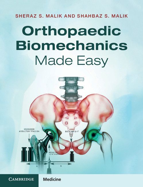 Orthopaedic Biomechanics Made Easy Shahbaz S Malik Sheraz S Malik