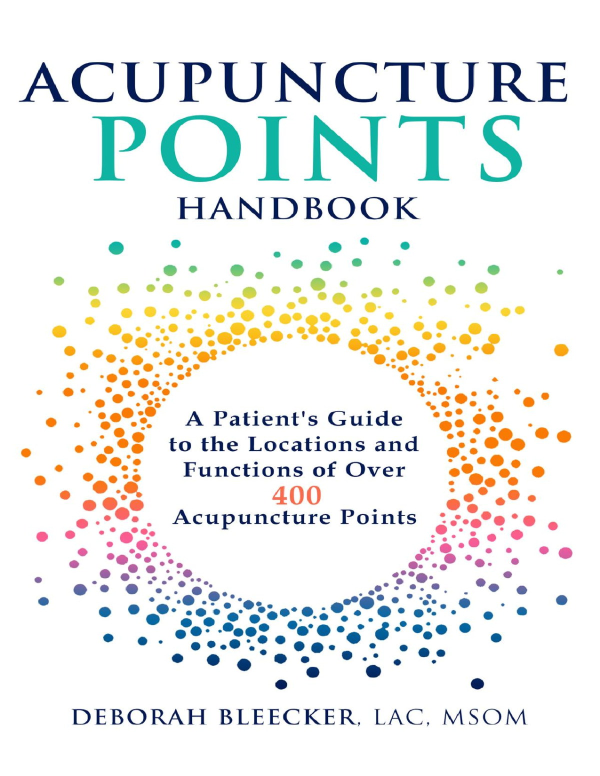 Acupuncture Points Handbook A Patients Guide To The Locations And Functions Of Over 400 Acupuncture Points Bleecker