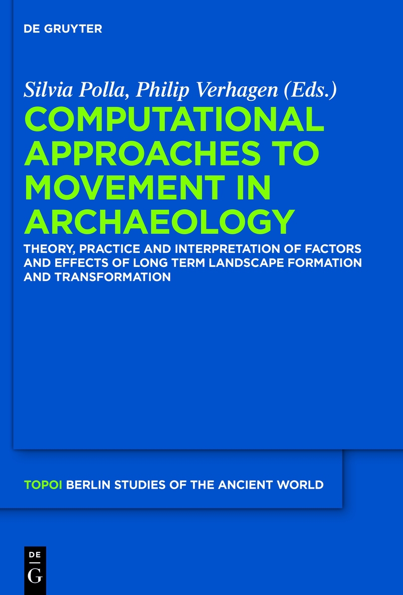 Computational Approaches To The Study Of Movement In Archaeology Theory Practice And Interpretation Of Factors And Effects Of Long Term Landscape Formation Berliner Studien Der Alten Welt Polla