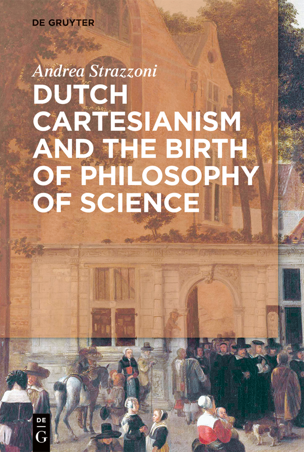 Dutch Cartesianism And The Birth Of Philosophy Of Science Strazzoni