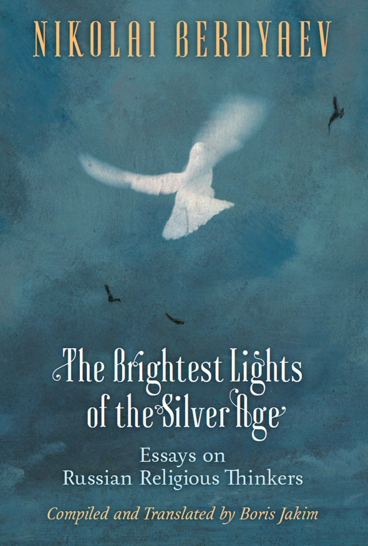 The Brightest Lights Of The Silver Age Essays On Russian Religious Thinkers Berdyaev