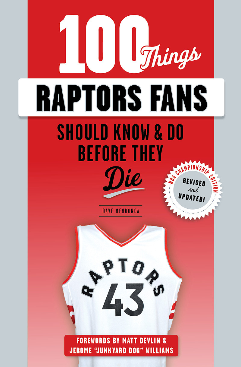 100 Things Raptors Fans Should Know Amp Do Before They Die Dave Mendonca
