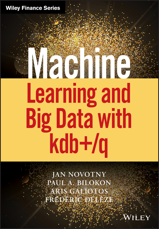 Machine Learning And Big Data With Kdbq Jan Novotny Paul A Bilokon Aris Galiotos Frdric Dlze