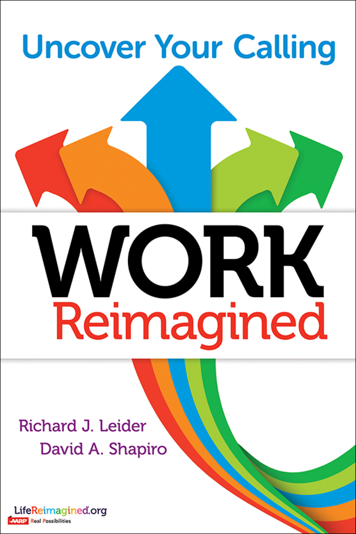 Work Reimagined Richard J Leider David A Shapiro
