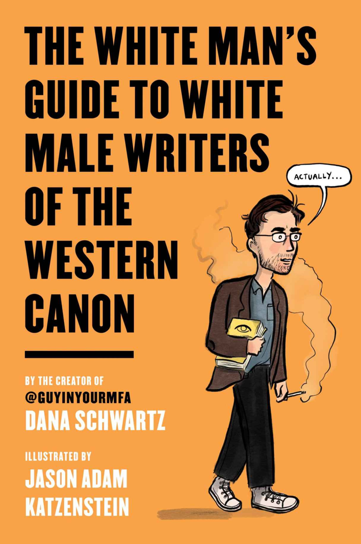 The White Mans Guide To White Male Writers Of The Western Canon Dana Schwartz Jason Adam Katzenstein