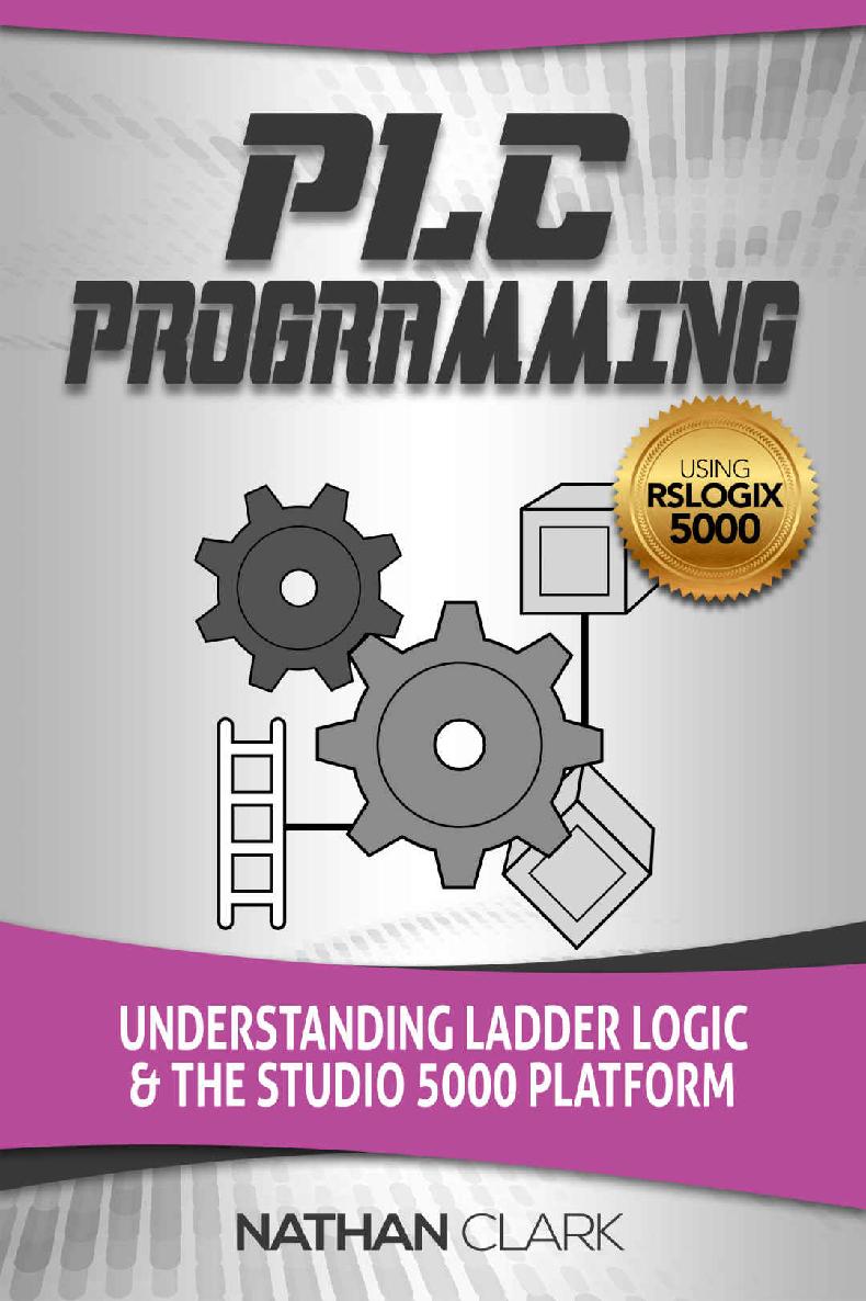 Plc Programming Using Rslogix 5000 Understanding Ladder Logic And The Studio 5000 Platform Nathan Clark