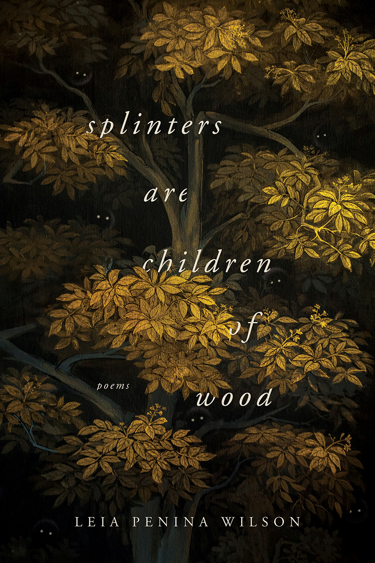 Splinters Are Children Of Wood Leia Penina Wilson