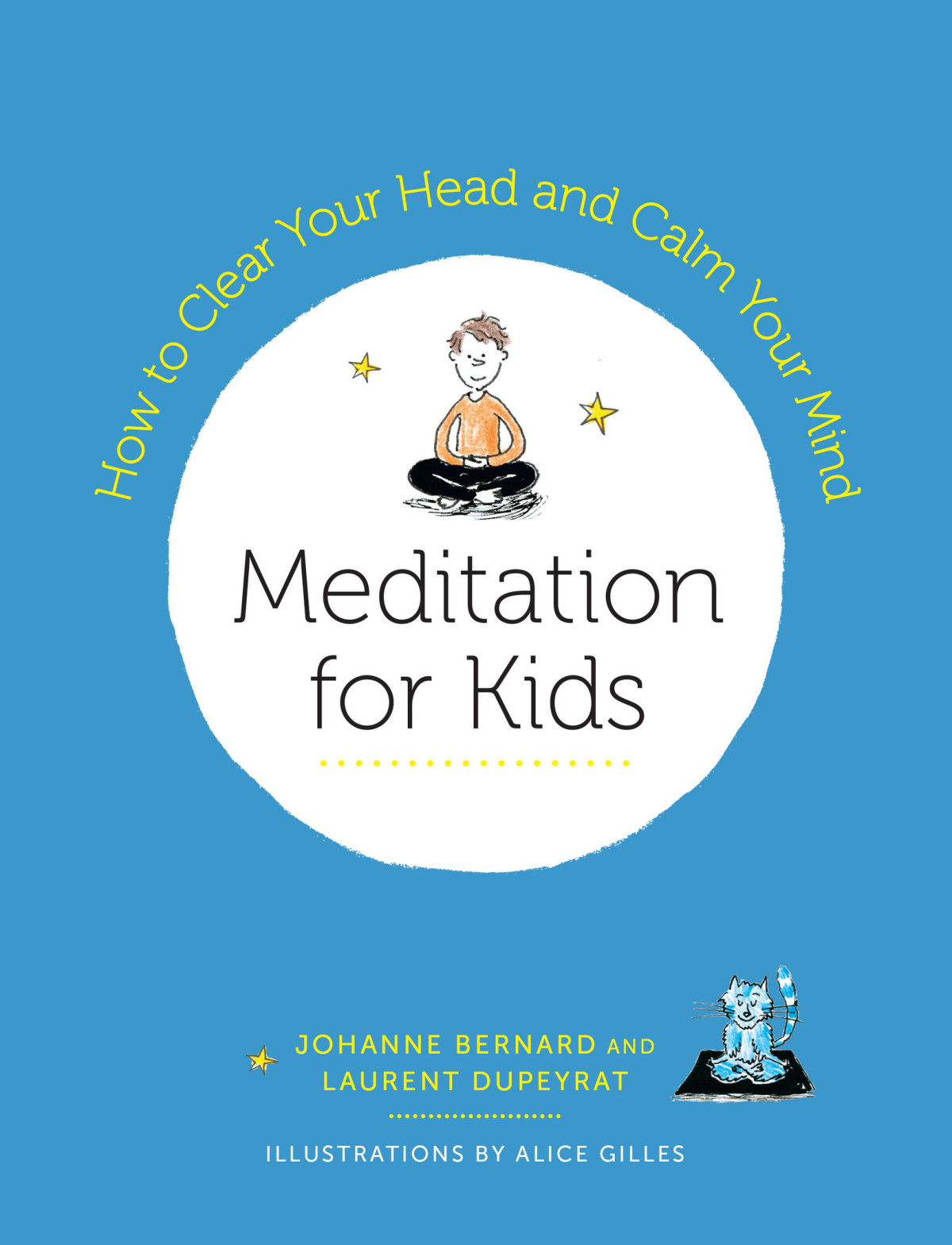 Meditation For Kids How To Clear Your Head And Calm Your Mind Laurent Dupeyrat Johanne Bernard