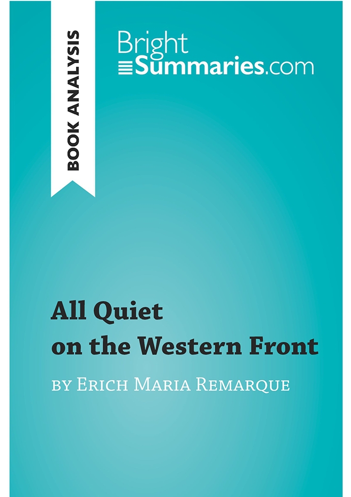 All Quiet On The Western Front By Erich Maria Remarque Book Analysis Detailed Summary Analysis And Reading Guide Brightsummariescom Bright Summaries