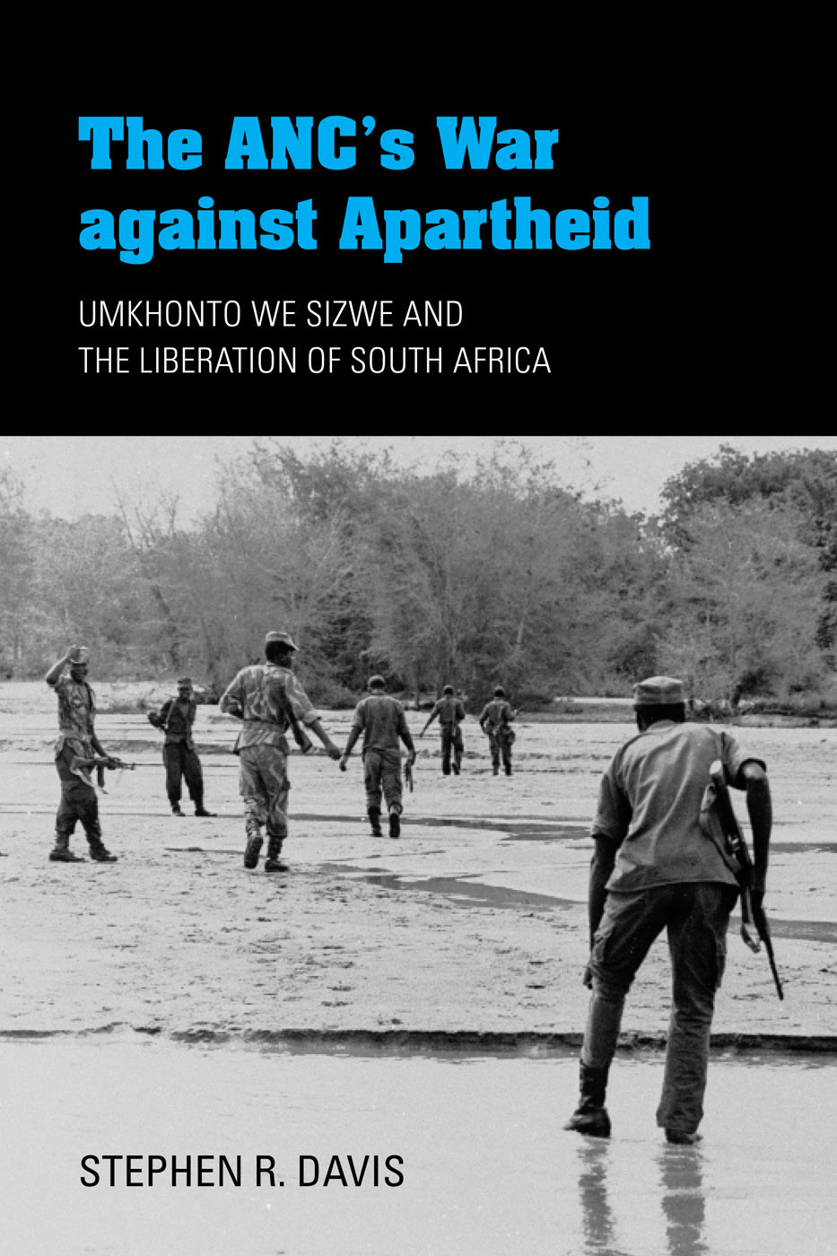 The Ancs War Against Apartheid Umkhonto We Sizwe And The Liberation Of South Africa Stephen R Davis