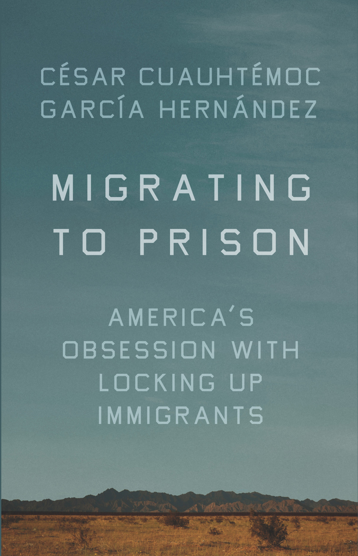 Migrating To Prison Csar Cuauhtmoc Garca Hernndez