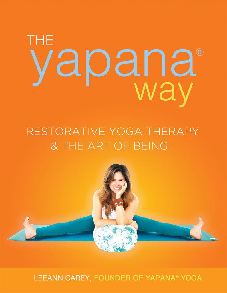 The Yapana Way Restorative Yoga Therapy The Art Of Being Carey