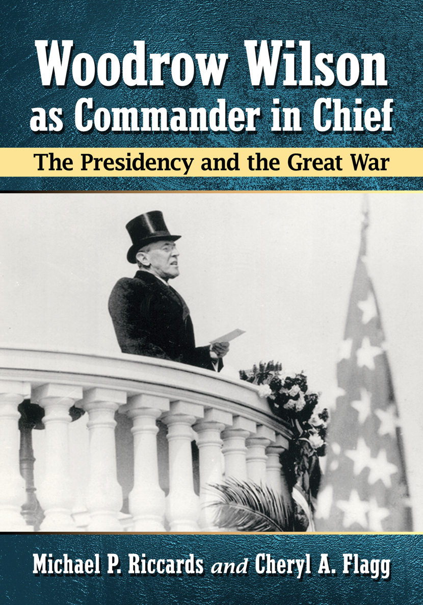 Woodrow Wilson As Commander In Chief Michael P Riccardscheryl A Flagg