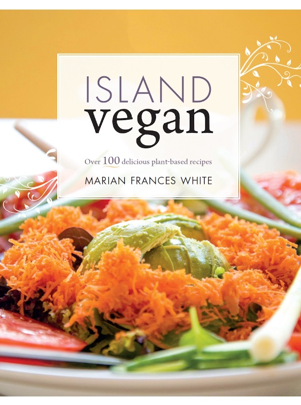 Island Vegan Over 100 Delicious Plantbased Recipes Marian Frances White