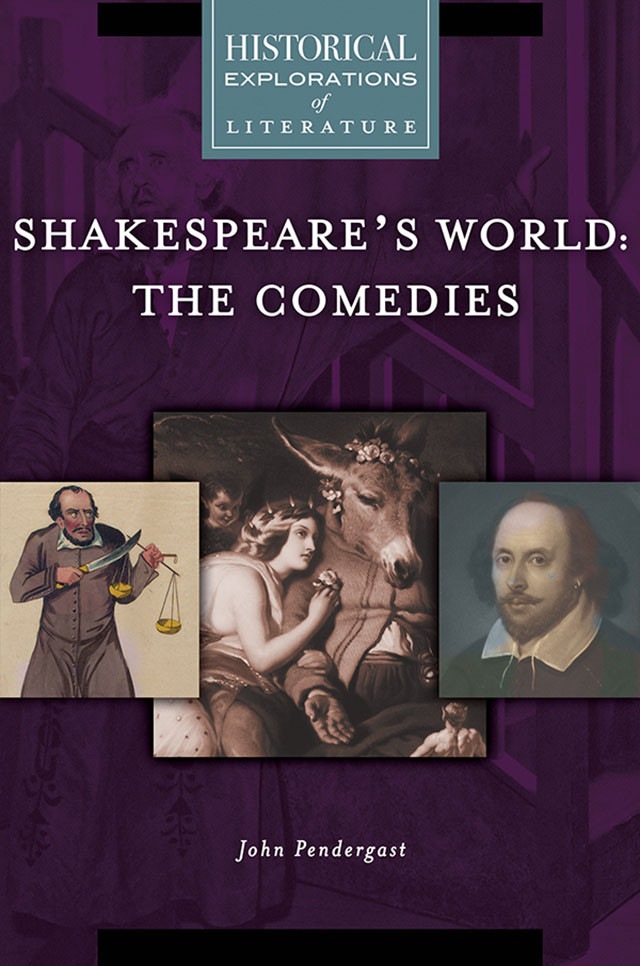 Shakespeares World The Comedies A Historical Exploration Of Literature Pendergast