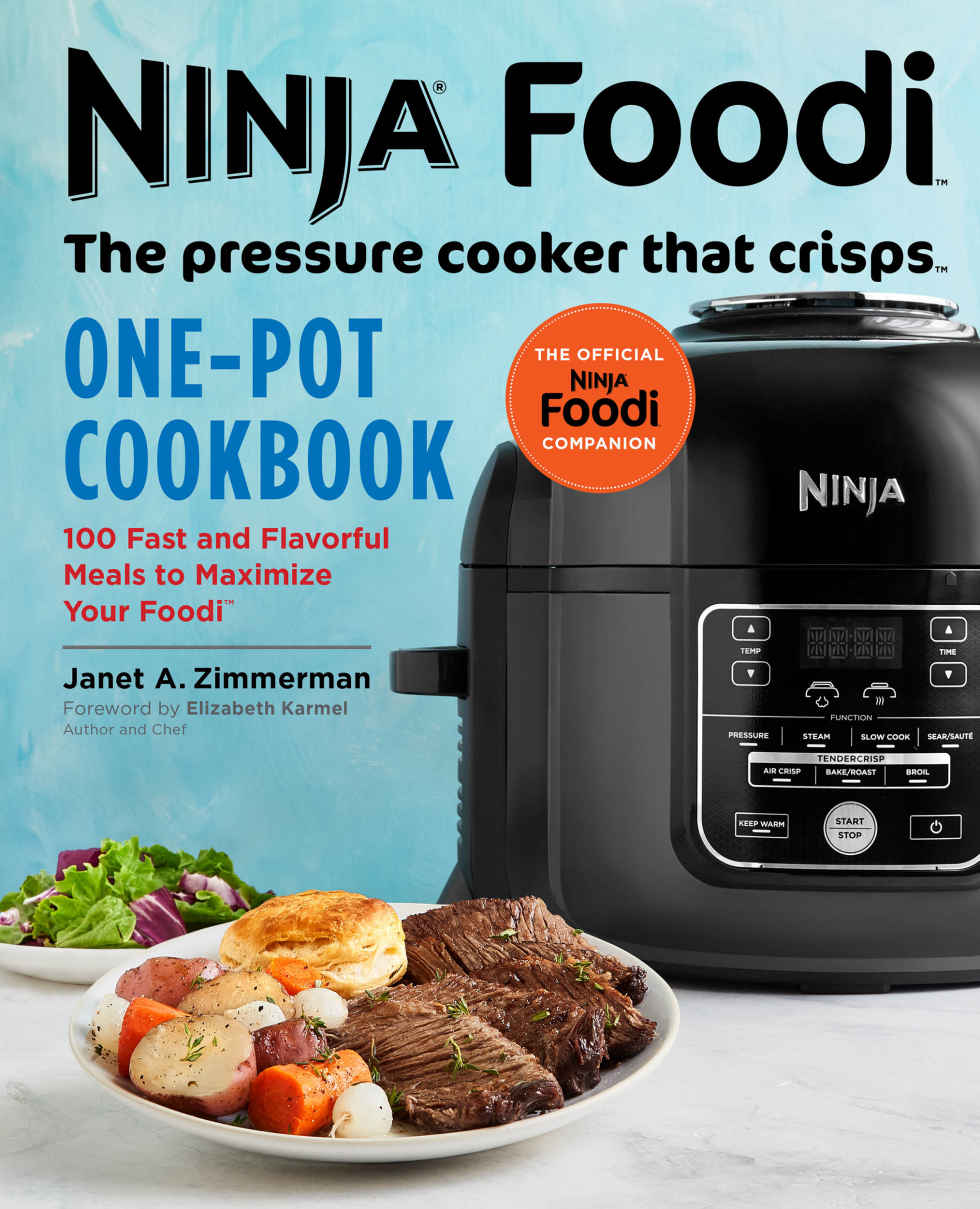 Ninja Foodi The Pressure Cooker That Crisps Onepot Cookbook 100 Fast And Flavorful Meals To Maximize Your Foodi Janet A Zimmerman