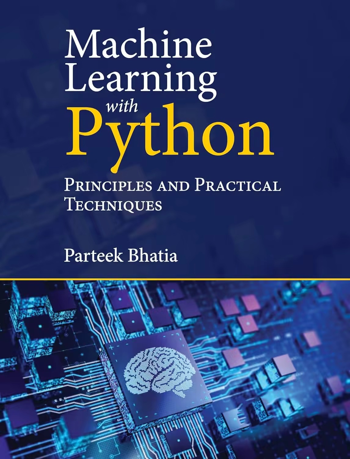 Machine Learning With Python Principles And Practical Techniques 1st Edition Parteek Bhatia