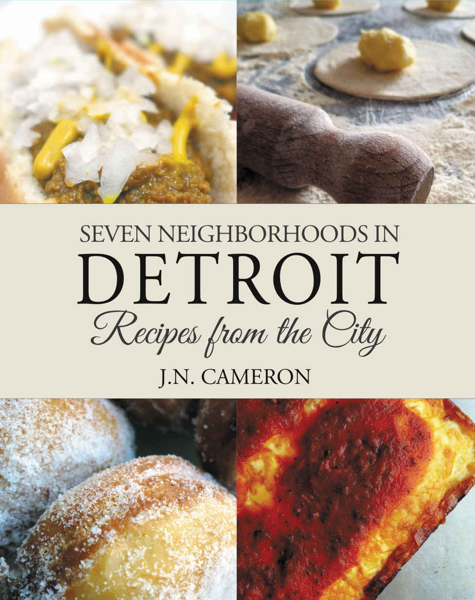 Seven Neighborhoods In Detroit Recipes From The City Jn Cameron