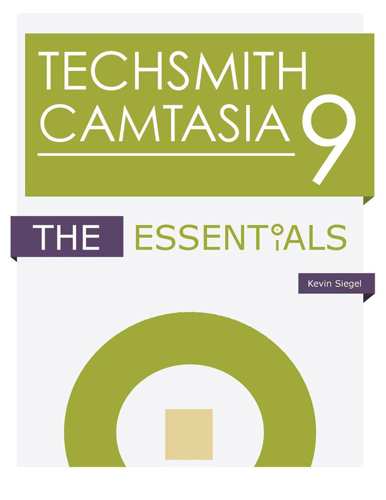 Techsmith Camtasia 9 The Essentials Kevin Siegel
