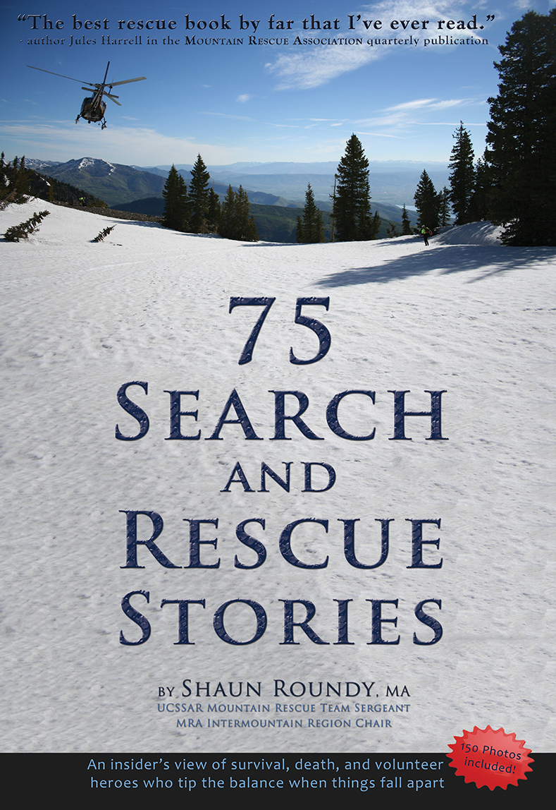 75 Search And Rescue Stories An Insiders View Of Survival Death And Volunteer Heroes Who Tip The Balance When Things Fall Apart Roundy