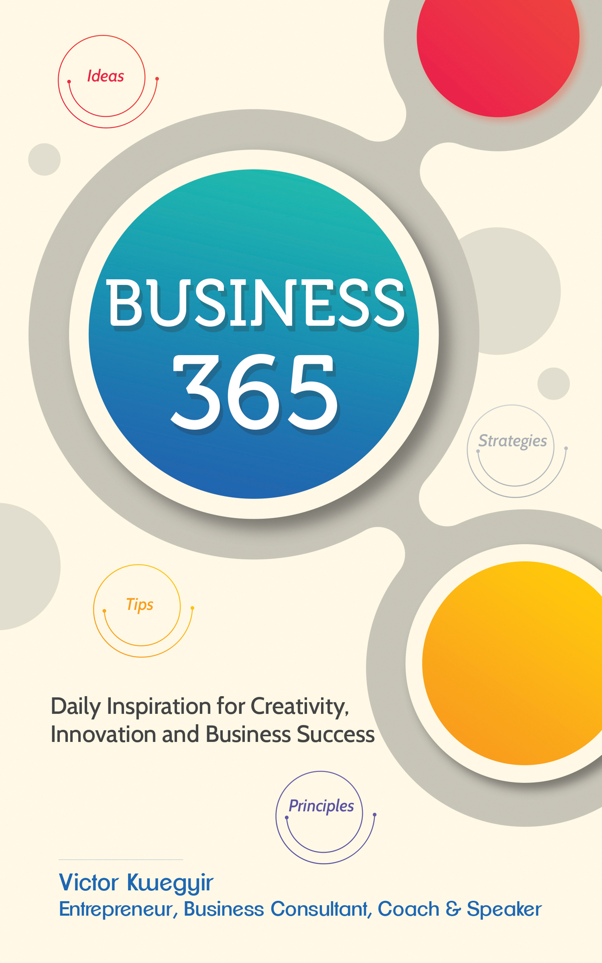 Business 365 Daily Inspiration For Creativity Innovation And Business Success Pathway For Business Success Series Kwegyir