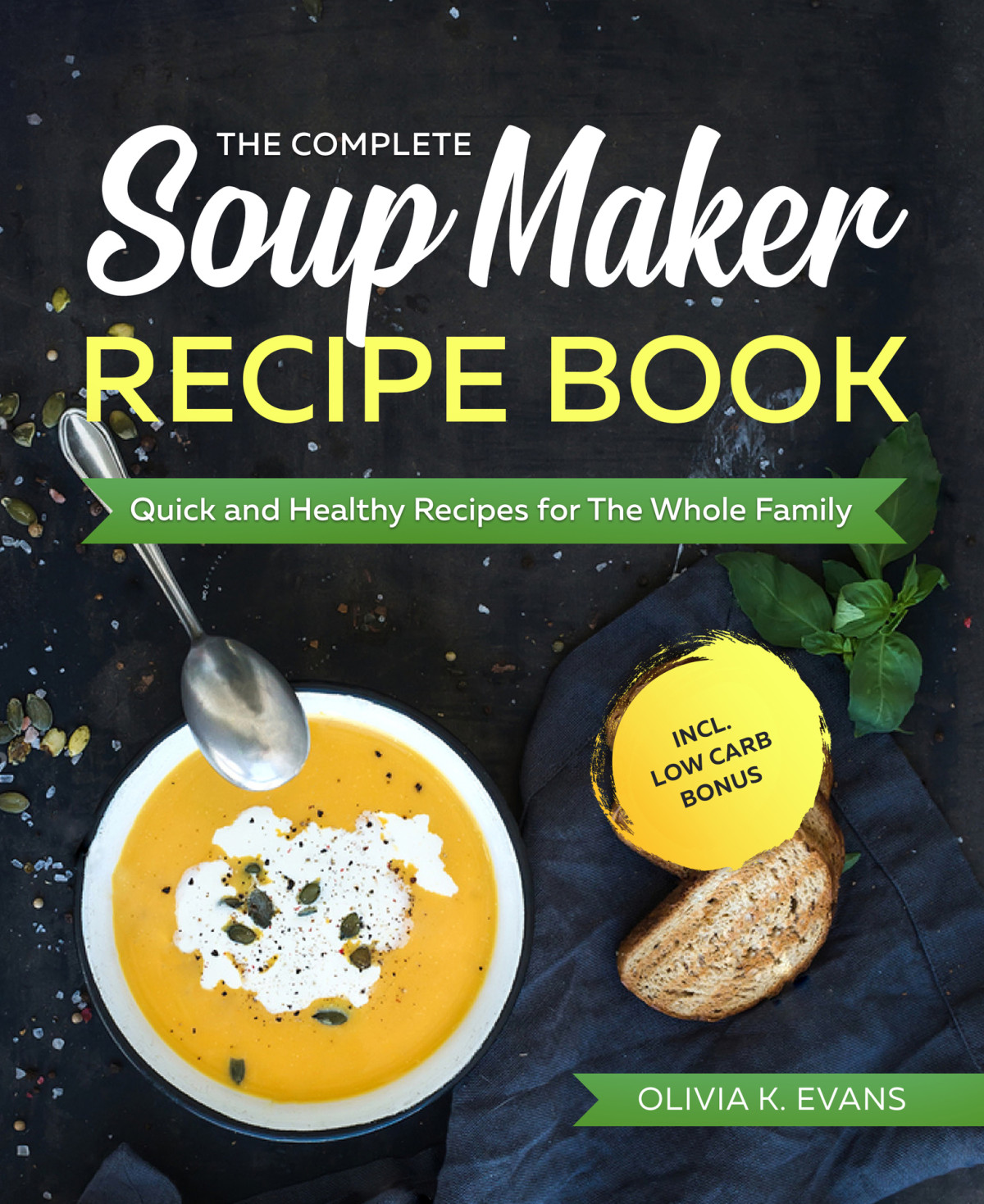 The Complete Soup Maker Recipe Book Quick And Healthy Recipes For The Whole Family Incl Low Carb Bonus Newman