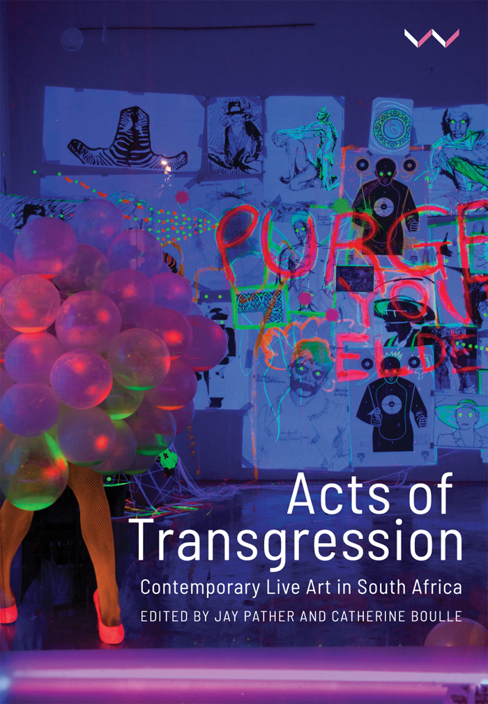 Acts Of Transgression Jay Pathercatherine Boullekatlego Disemelogabrielle Goliathkhwezi Guleandrew Hennlichmwenya B Kabwemassa Lemunomusa Makhububettina Malcomesssame Mdlulilieketso Dee Mohotowa Thalukinondumiso Msimangasarah Nuttallalan Parker